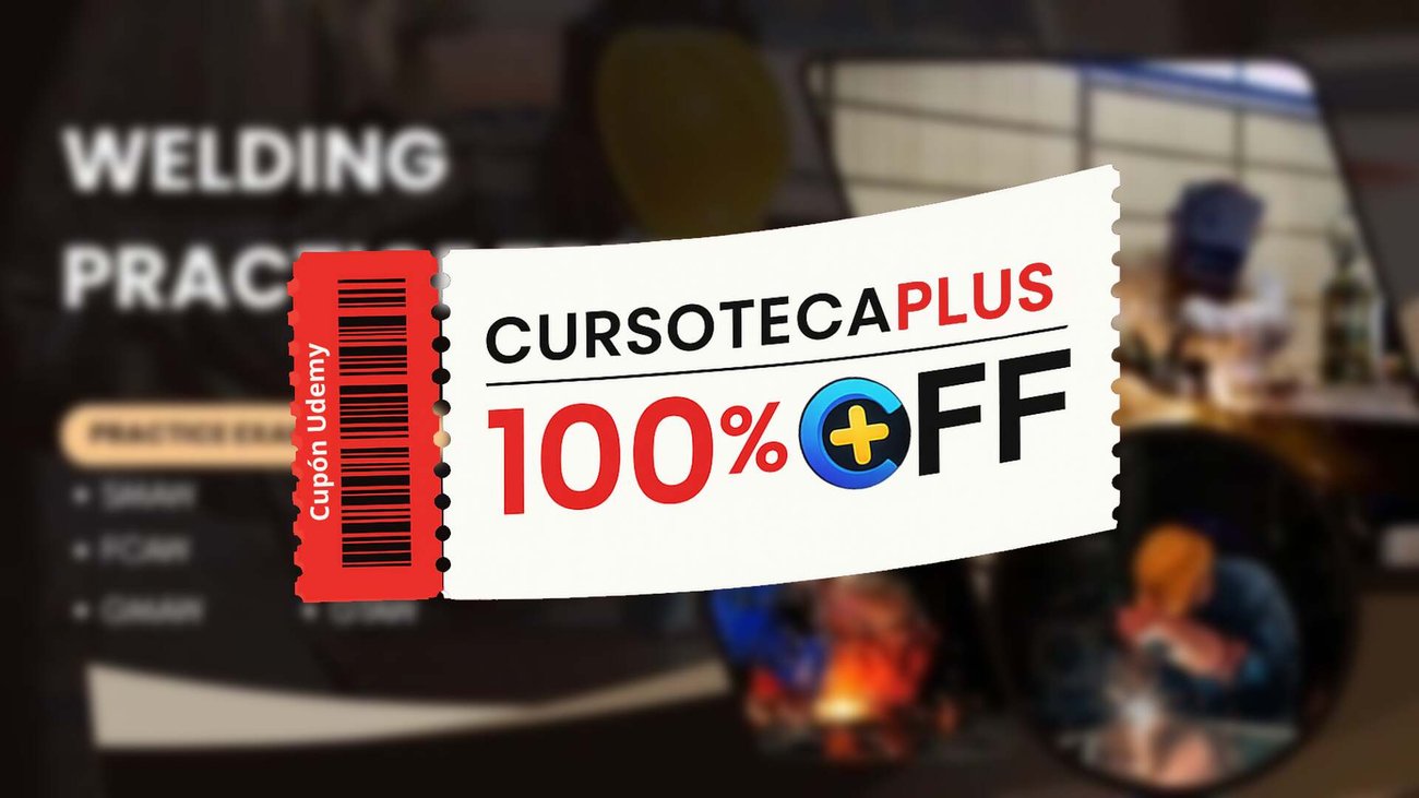 Cupón Udemy | Pruebas de Práctica de Soldadura: SMAW, FCAW, SAW, GTAW - GMAW